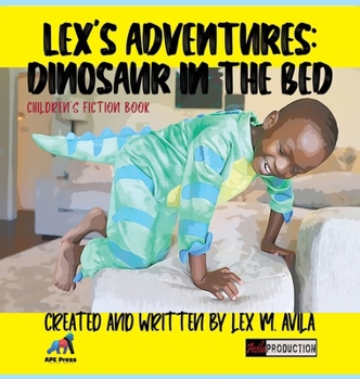 Hardcover Lex's Adventures: Dinosaur in the Bed: Dinosaur in the Bed Book
