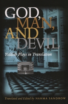 God, Man, and Devil: Yiddish Plays in Translation (Judaic Traditions in Literature, Music, and Art)