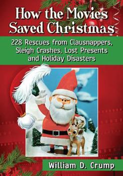 Paperback How the Movies Saved Christmas: 228 Rescues from Clausnappers, Sleigh Crashes, Lost Presents and Holiday Disasters Book