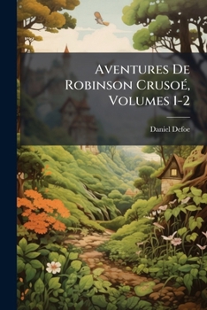 Paperback Aventures De Robinson Crusoé, Volumes 1-2 [French] Book