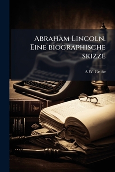 Paperback Abraham Lincoln. Eine biographische skizze [German] Book