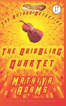 Paperback The Quibbling Quartet: The Hot Dog Detective (A Denver Detective Cozy Mystery) Book