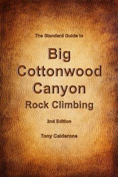 Perfect Paperback The Standard Guide to Big Cottonwood Canyon Rock Climbing: 2nd Edition Book