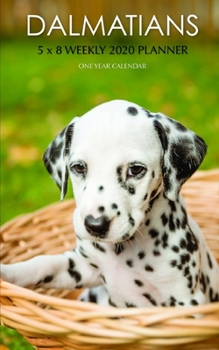 Dalmatians 5 x 8 Weekly 2020 Planner: One Year Calendar