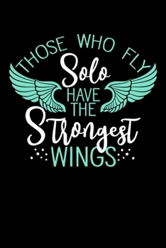 Those Who Fly Solo Have the strongest wings: 6x9 120 pages dot grid | Your personal Diary