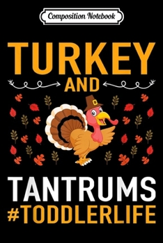 Composition Notebook: Funny Thanksgiving - Turkey And Tantrums Toddler Life  Journal/Notebook Blank Lined Ruled 6x9 100 Pages