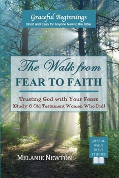 Paperback The Walk from Fear to Faith: Trusting God with Your Fears (Study 6 Old Testament Women Who Did) Book