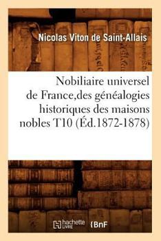 Paperback Nobiliaire Universel de France, Des Généalogies Historiques Des Maisons Nobles T10 (Éd.1872-1878) [French] Book