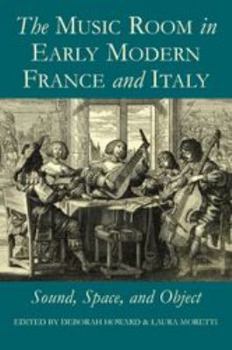 Hardcover The Music Room in Early Modern France and Italy: Sound, Space, and Object Book