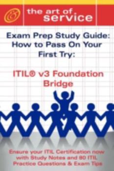 TIL V3 Foundation Bridge Certification Exam Preparation Course in a Book for Passing the ITIL V3 Foundation Bridge Exam - The How To Pass on Your First Try Certification Study Guide