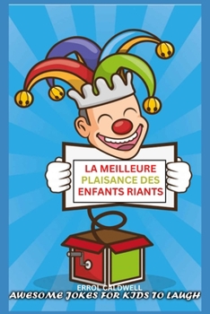 La Meilleure Plaisance Des Enfants Riants: La Meilleure Collection de Blagues Pour Enfants Au Monde