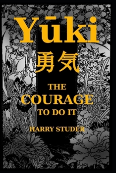 Paperback Yūki THE COURAGE TO DO IT: The Japanese Art of Bold Quiet Resolve Book