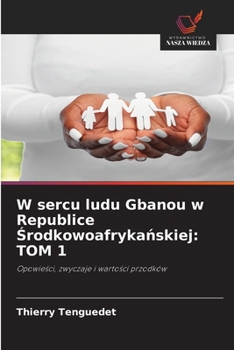 W sercu ludu Gbanou w Republice Srodkowoafrykanskiej: Tom 1 (Polish Edition)