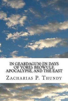IN GEARDAGUM (In Days of Yore): Beowulf, Apocalypse, and the East