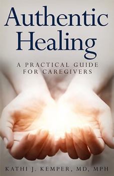 Paperback Authentic Healing: A Practical Guide for Caregivers Book