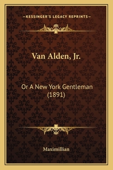 Paperback Van Alden, Jr.: Or A New York Gentleman (1891) Book