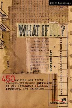 Paperback What If . . . ?: 450 Thought Provoking Questions to Get Teenagers Talking, Laughing, and Thinking Book