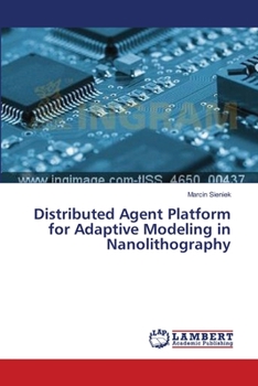 Paperback Distributed Agent Platform for Adaptive Modeling in Nanolithography Book