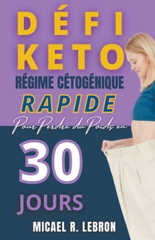 Paperback Défi Keto - Régime Cétogène rapide pour perdre du poids en 30 jours [French] Book