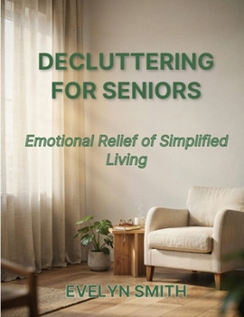DECLUTTERING FOR SENIORS: Emotional Relief of Simplified Living