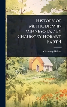 Hardcover History of Methodism in Minnesota, / by Chauncey Hobart, Part 4 Book