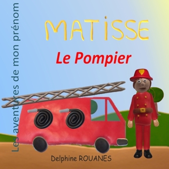 Paperback Matisse le Pompier: Les aventures de mon prénom [French] Book
