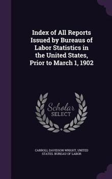 Hardcover Index of All Reports Issued by Bureaus of Labor Statistics in the United States, Prior to March 1, 1902 Book