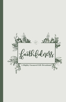 Paperback Faithfulness: A Highly Favoured Life Devotional Book