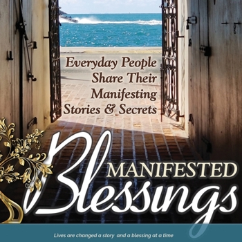 Paperback Manifested Blessings: Everyday People Share Their Manifesting Stories and Secrets Book