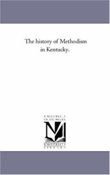 Paperback The History of Methodism in Kentucky. Vol. 1 Book