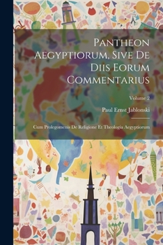 Paperback Pantheon Aegyptiorum, Sive De Diis Eorum Commentarius: Cum Prolegomenis De Religione Et Theologia Aegyptiorum; Volume 2 Book