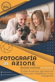 Paperback Fotografia in Azione: Guida illustrata agli esercizi pratici per migliorare la tua fotografia [Italian] Book