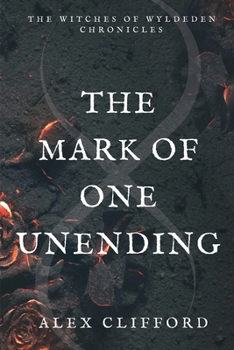 The Mark of One Unending - Book #2 of the Witches of Wyldeden Chronicles