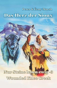 Paperback Das Herz der Sioux: Nur Steine leben ewig - 3 - Wounded Knee Creek [German] Book