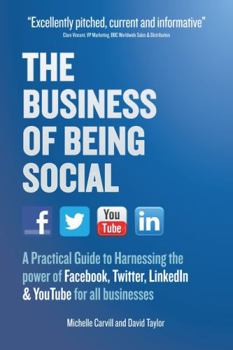 Paperback The Business of Being Social: A Practical Guide to Harnessing the Power of Facebook, Twitter, LinkedIn & YouTube for All Businesses Book