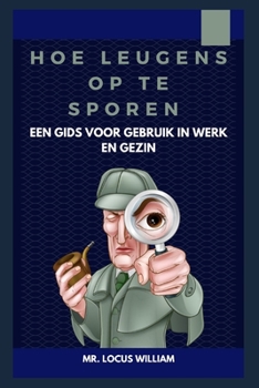 Hoe leugens op te sporen / Een gids voor gebruik in werk en gezin