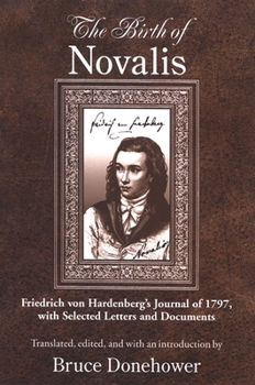 The Birth of Novalis: Friedrich Von Hardenberg's Journal of 1797, With Selected Letters and Documents (Suny Series, Intersections: Philosophy and Critical Theory) - Book  of the SUNY Series: Intersections: Philosophy and Critical Theory
