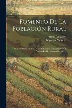 Paperback Fomento De La Población Rural: Memoria Premiada Por La Academia De Ciencias Morales Y Políticas En El Concurso De 1862... [Spanish] Book