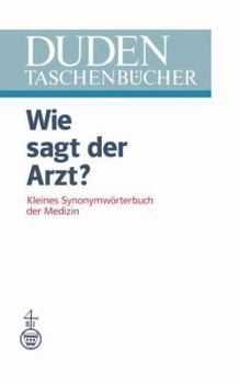 Hardcover Wie Sagt Der Arzt?: Kleines Synonymworterbuch Der Medizin Book