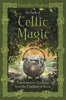 Paperback The Book of Celtic Magic: Transformative Teachings from the Cauldron of Awen Book