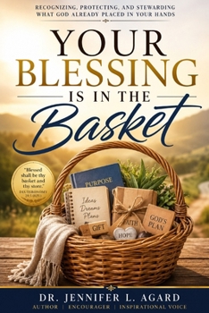 Paperback Your Blessing Is in the Basket: Recognizing, Protecting, and Stewarding What God Already Placed in Your Hands Book