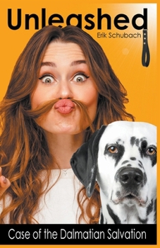 Unleashed: Case of the Dalmatian Salvation - Book #10 of the Unleashed