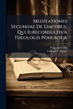 Paperback Meditationes Secundae De Limitibus, Qui Iureconsultis A Theologis Ponuntur Book