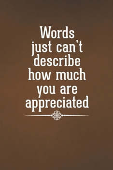 Paperback Words just can't describe how much you are appreciated: A Blank Lined Notebook with Funny Saying for Coworker or Employee Appreciation Gift Book