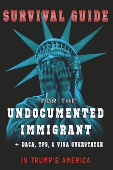 Paperback Survival Guide for the Undocumented Immigrant in Trump's America Book
