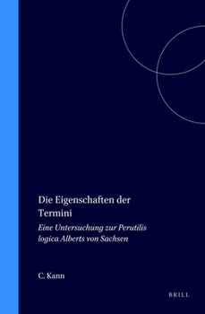 Hardcover Die Eigenschaften Der Termini: Eine Untersuchung Zur Perutilis Logica Alberts Von Sachsen [German] Book