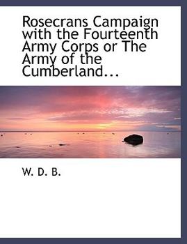 Paperback Rosecrans Campaign with the Fourteenth Army Corps or the Army of the Cumberland... [Large Print] Book
