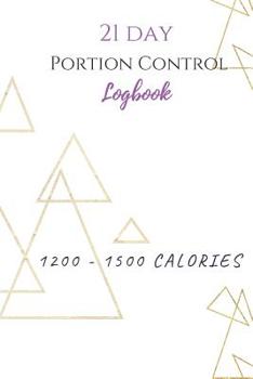 Paperback 21 Day Portion Control Logbook 1200 - 1500 calories: A place to document your meal plan, gratitude, and workout. Book