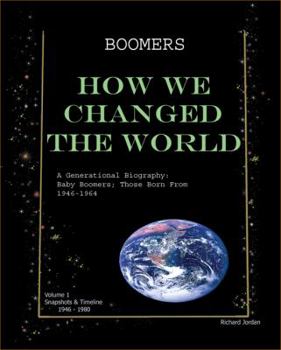 Paperback Boomers How We Changed the World Vol.1 1946-1980: A Generational Biography: Baby Boomers; Those Born From 1946-1964 Book