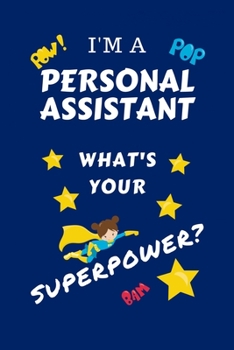 I'm A Personal Assistant What's Your Superpower?: Perfect Gag Gift For A Superpowered Personal Assistant | Blank Lined Notebook Journal | 100 Pages 6 ... Hen | | Anniversary | Christmas | Xmas
